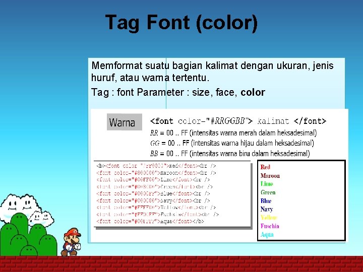 Tag Font (color) Memformat suatu bagian kalimat dengan ukuran, jenis huruf, atau warna tertentu.