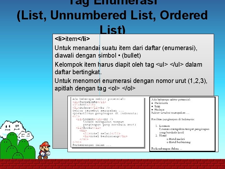 Tag Enumerasi (List, Unnumbered List, Ordered List) <li>item</li> Untuk menandai suatu item dari daftar