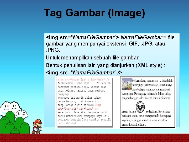 Tag Gambar (Image) <img src="Nama. File. Gambar"> Nama. File. Gambar = file gambar yang