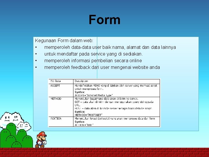 Form Kegunaan Form dalam web: • memperoleh data-data user baik nama, alamat dan data