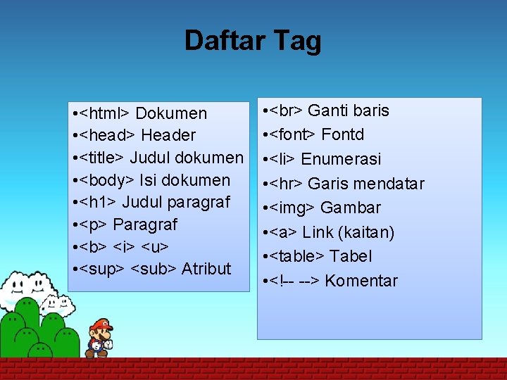 Daftar Tag • <html> Dokumen • <head> Header • <title> Judul dokumen • <body>