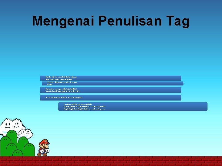 Mengenai Penulisan Tag dibentuk oleh suatu kata (keyword) yang diapit oleh tanda kurung lancip