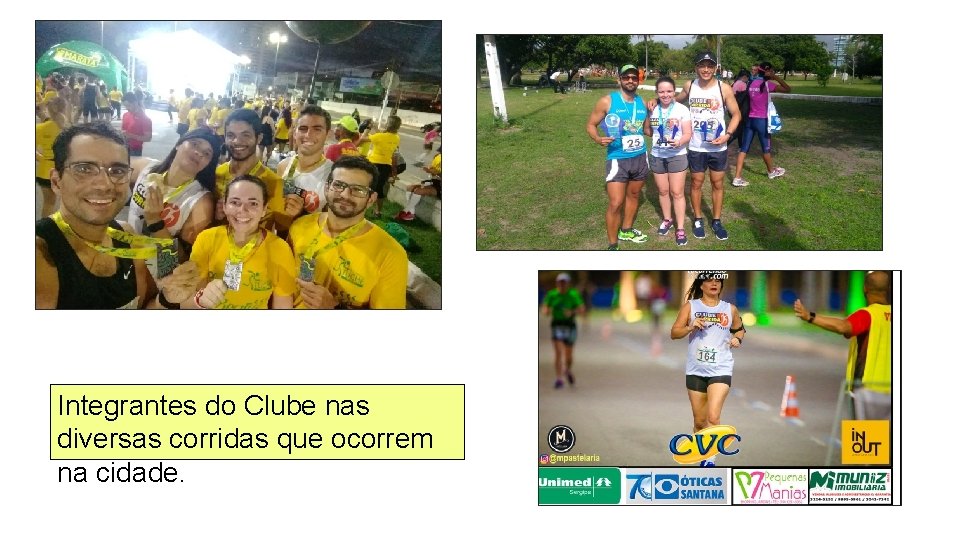 Integrantes do Clube nas diversas corridas que ocorrem na cidade. 