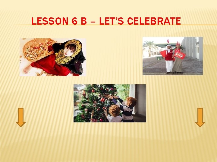 LESSON 6 B – LET’S CELEBRATE 