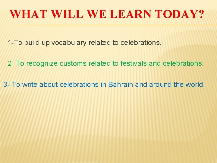 WHAT WILL WE LEARN TODAY? 1 -To build up vocabulary related to celebrations. 2
