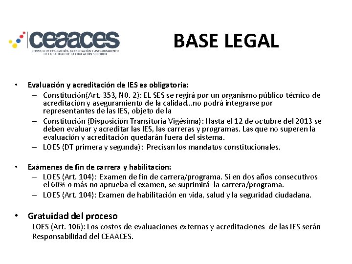 BASE LEGAL • Evaluación y acreditación de IES es obligatoria: – Constitución(Art. 353, N