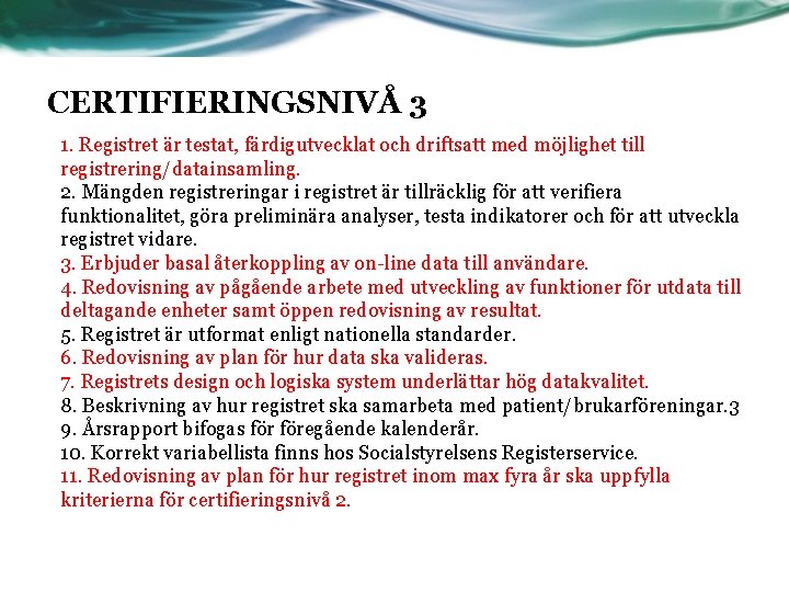 CERTIFIERINGSNIVÅ 3 1. Registret är testat, färdigutvecklat och driftsatt med möjlighet till registrering/datainsamling. 2.