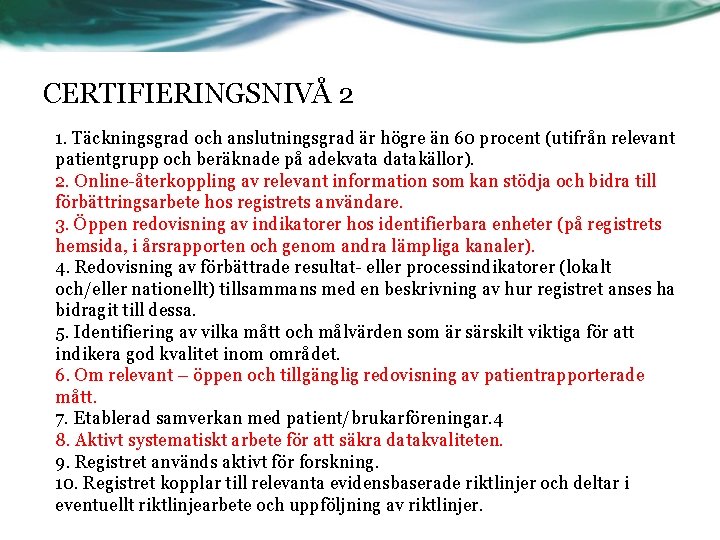 CERTIFIERINGSNIVÅ 2 1. Täckningsgrad och anslutningsgrad är högre än 60 procent (utifrån relevant patientgrupp