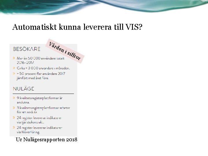 Automatiskt kunna leverera till VIS? Vå rde ni siff ror Ur Nulägesrapporten 2018 