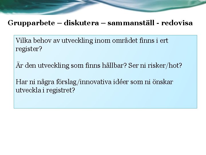 Grupparbete – diskutera – sammanställ - redovisa Vilka behov av utveckling inom området finns