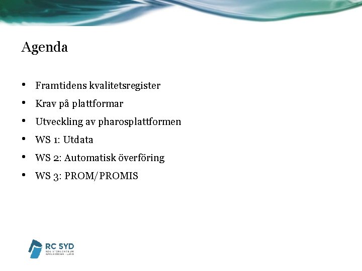 Agenda • • • Framtidens kvalitetsregister Krav på plattformar Utveckling av pharosplattformen WS 1: