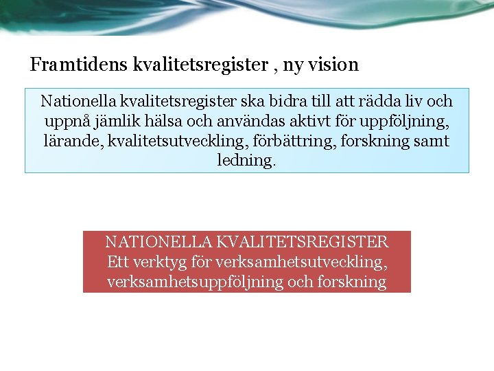 Framtidens kvalitetsregister , ny vision Nationella kvalitetsregister ska bidra till att rädda liv och