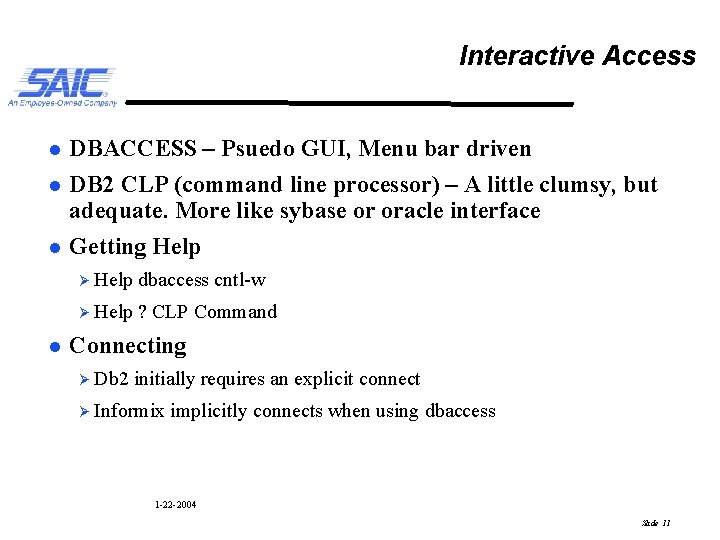 Interactive Access l l DBACCESS – Psuedo GUI, Menu bar driven DB 2 CLP