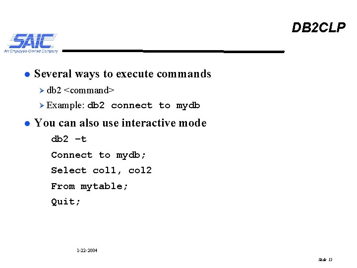DB 2 CLP l Several ways to execute commands Ø db 2 <command> Ø