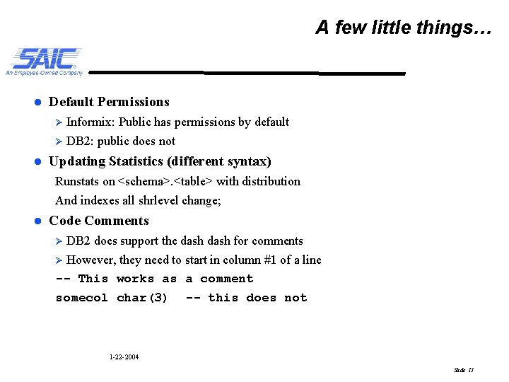 A few little things… l l Default Permissions Ø Informix: Public has permissions by