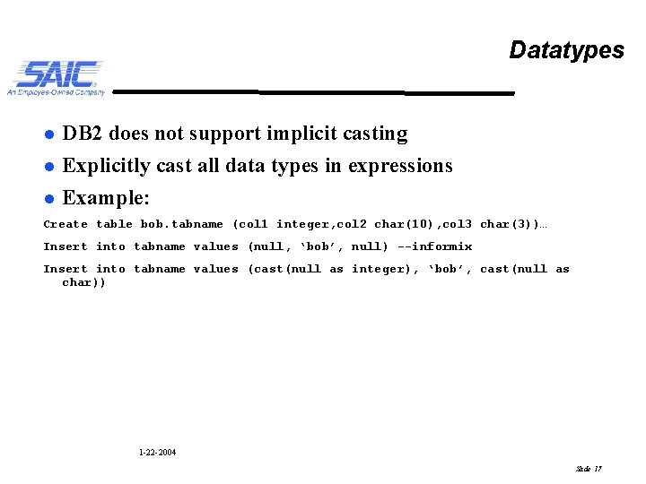 Datatypes l l l DB 2 does not support implicit casting Explicitly cast all