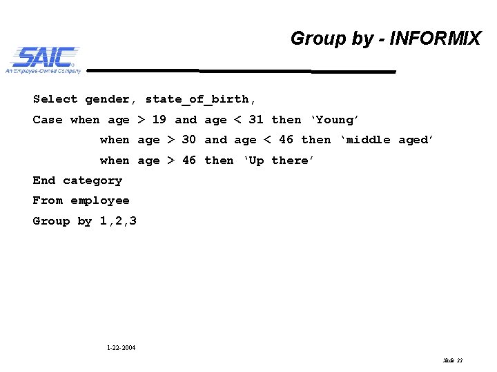 Group by - INFORMIX Select gender, state_of_birth, Case when age > 19 and age