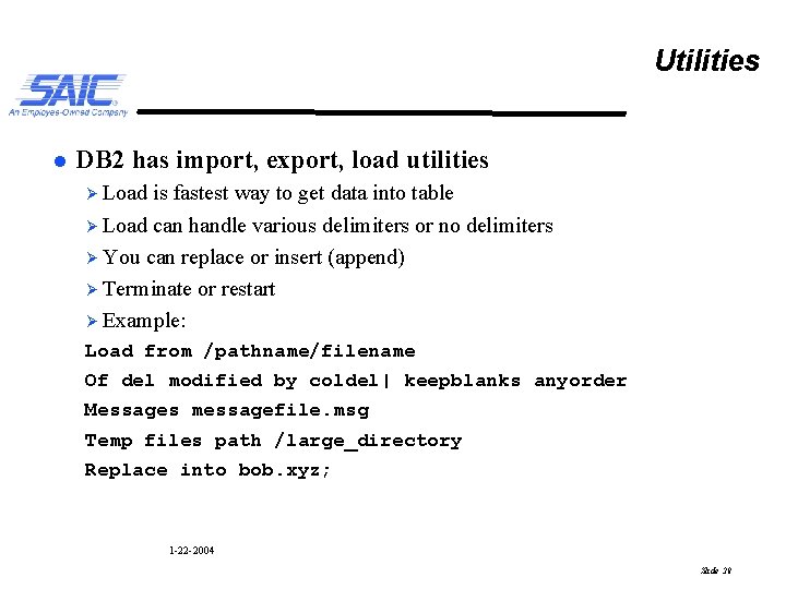 Utilities l DB 2 has import, export, load utilities Ø Load is fastest way