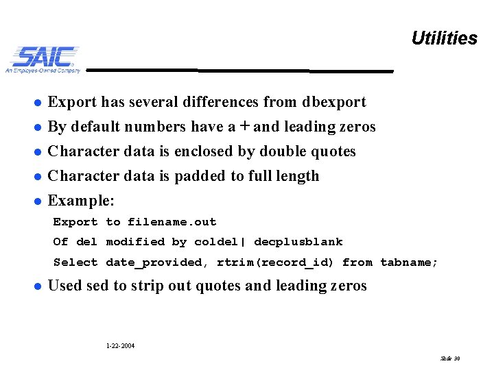 Utilities l l l Export has several differences from dbexport By default numbers have