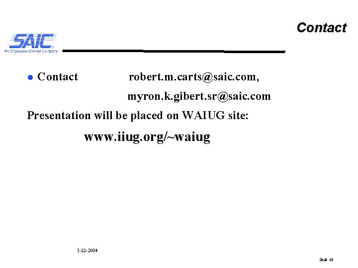 Contact l Contact robert. m. carts@saic. com, myron. k. gibert. sr@saic. com Presentation will