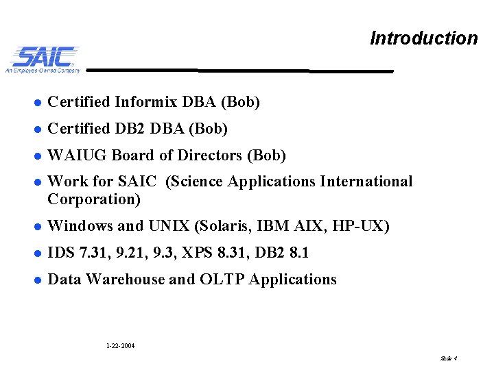 Introduction l Certified Informix DBA (Bob) l Certified DB 2 DBA (Bob) l WAIUG