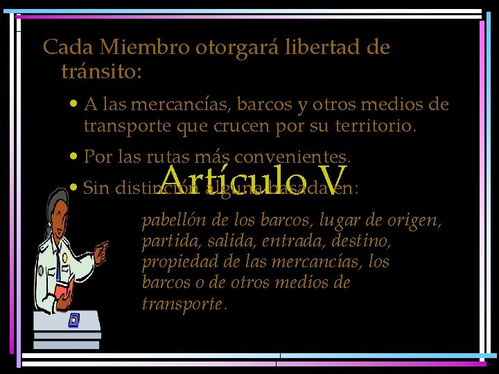 Cada Miembro otorgará libertad de tránsito: • A las mercancías, barcos y otros medios