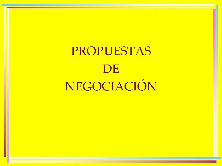 PROPUESTAS DE NEGOCIACIÓN 