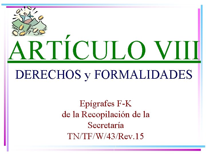 ARTÍCULO VIII DERECHOS y FORMALIDADES Epígrafes F-K de la Recopilación de la Secretaría TN/TF/W/43/Rev.