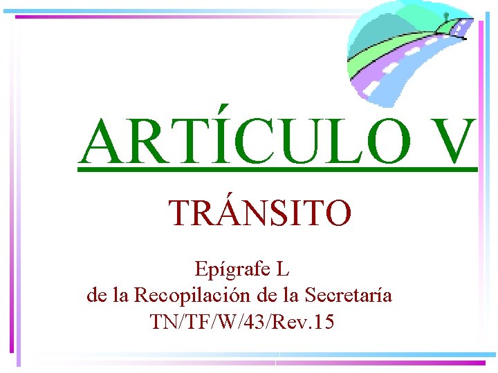 ARTÍCULO V TRÁNSITO Epígrafe L de la Recopilación de la Secretaría TN/TF/W/43/Rev. 15 