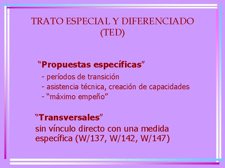 TRATO ESPECIAL Y DIFERENCIADO (TED) “Propuestas específicas” - períodos de transición - asistencia técnica,