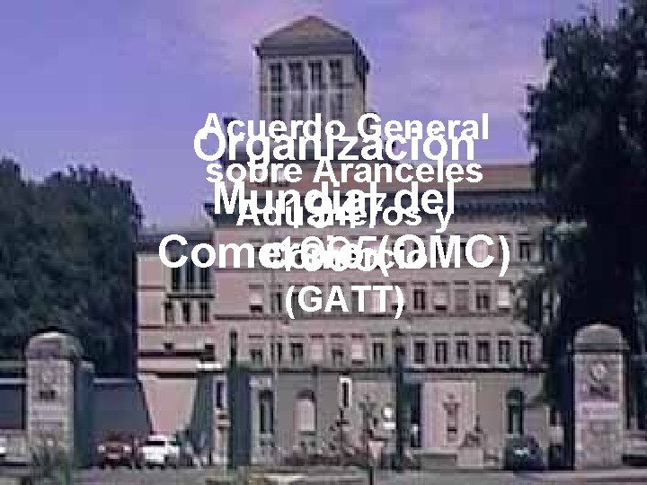 Acuerdo General Organización sobre Aranceles Mundial del Aduaneros 1947 y Comercio 1995(OMC) (GATT) 
