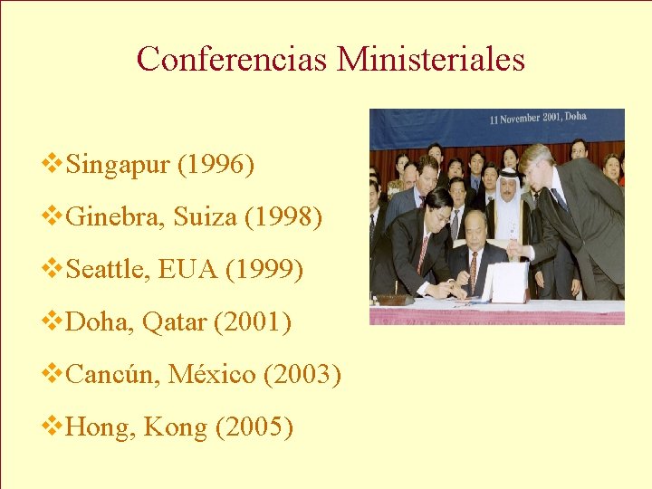 Conferencias Ministeriales v. Singapur (1996) v. Ginebra, Suiza (1998) v. Seattle, EUA (1999) v.