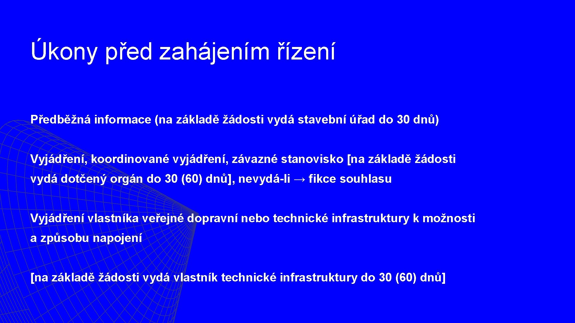 Úkony před zahájením řízení Předběžná informace (na základě žádosti vydá stavební úřad do 30