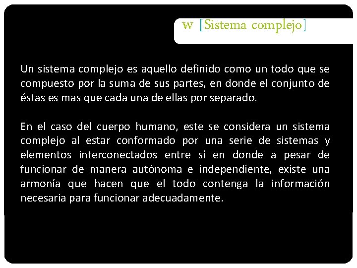 w [Sistema complejo] Un sistema complejo es aquello definido como un todo que se
