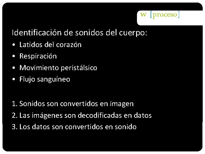 w [proceso] Identificación de sonidos del cuerpo: • • Latidos del corazón Respiración Movimiento