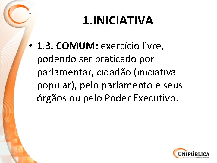 1. INICIATIVA • 1. 3. COMUM: exercício livre, podendo ser praticado por parlamentar, cidadão