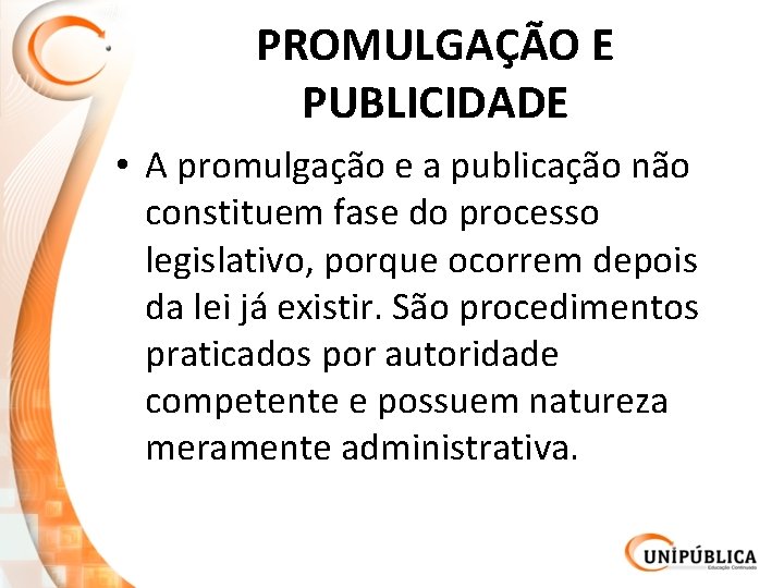 PROMULGAÇÃO E PUBLICIDADE • A promulgação e a publicação não constituem fase do processo