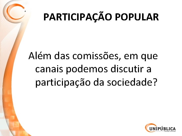 PARTICIPAÇÃO POPULAR Além das comissões, em que canais podemos discutir a participação da sociedade?