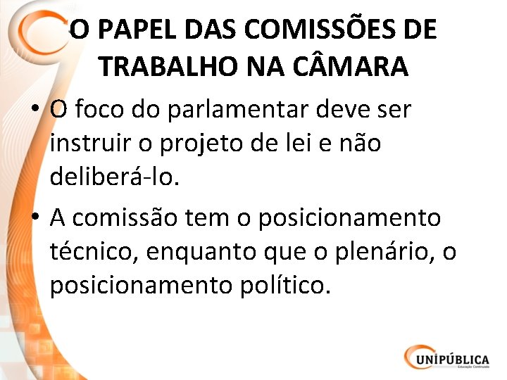 O PAPEL DAS COMISSÕES DE TRABALHO NA C MARA • O foco do parlamentar