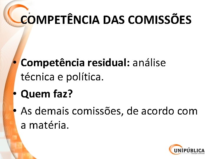 COMPETÊNCIA DAS COMISSÕES • Competência residual: análise técnica e política. • Quem faz? •