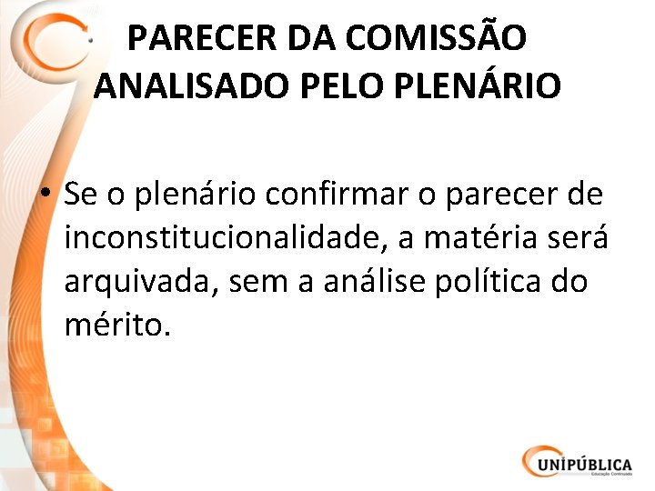 PARECER DA COMISSÃO ANALISADO PELO PLENÁRIO • Se o plenário confirmar o parecer de