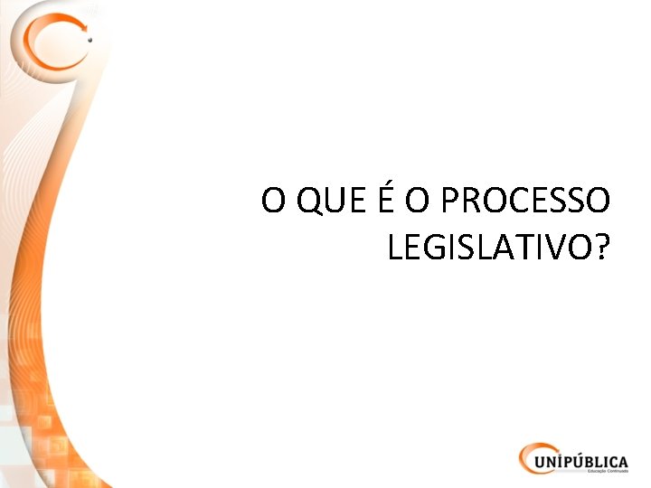 O QUE É O PROCESSO LEGISLATIVO? 