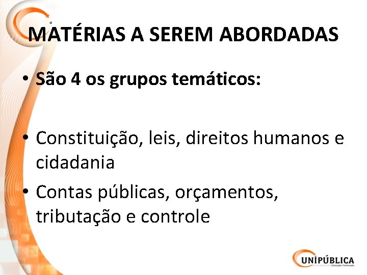 MATÉRIAS A SEREM ABORDADAS • São 4 os grupos temáticos: • Constituição, leis, direitos