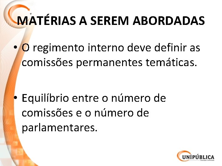 MATÉRIAS A SEREM ABORDADAS • O regimento interno deve definir as comissões permanentes temáticas.