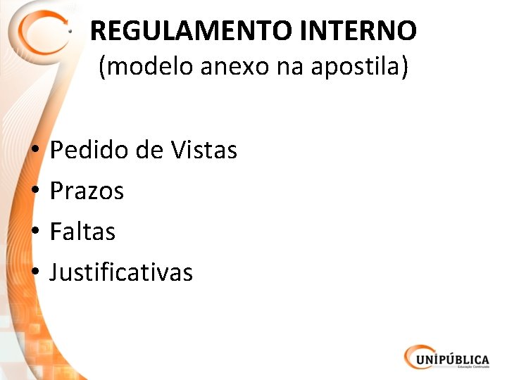 REGULAMENTO INTERNO (modelo anexo na apostila) • • Pedido de Vistas Prazos Faltas Justificativas