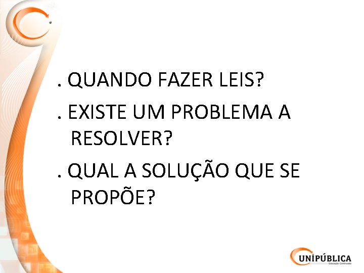 . QUANDO FAZER LEIS? . EXISTE UM PROBLEMA A RESOLVER? . QUAL A SOLUÇÃO