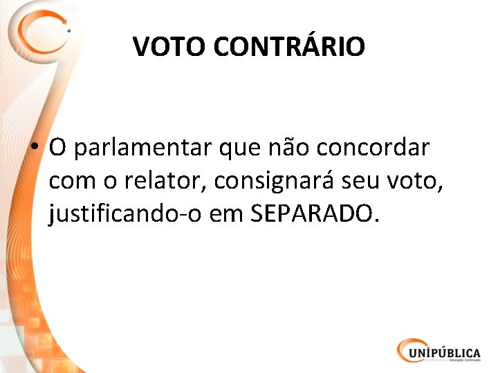 VOTO CONTRÁRIO • O parlamentar que não concordar com o relator, consignará seu voto,