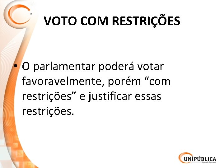 VOTO COM RESTRIÇÕES • O parlamentar poderá votar favoravelmente, porém “com restrições” e justificar