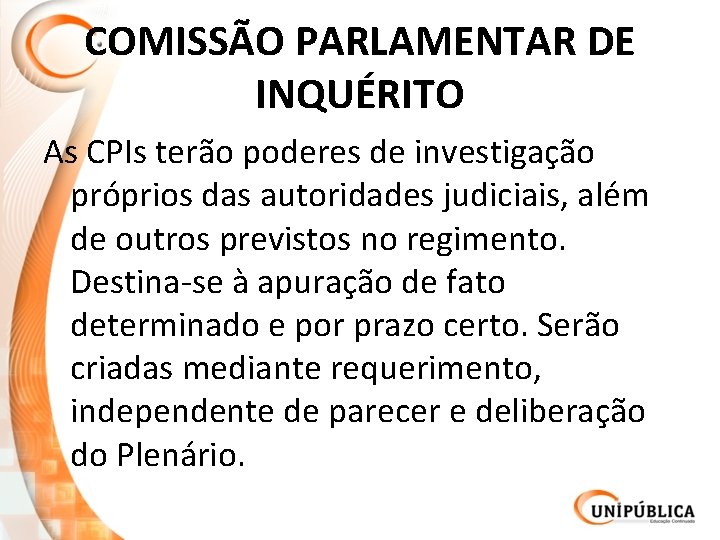 COMISSÃO PARLAMENTAR DE INQUÉRITO As CPIs terão poderes de investigação próprios das autoridades judiciais,