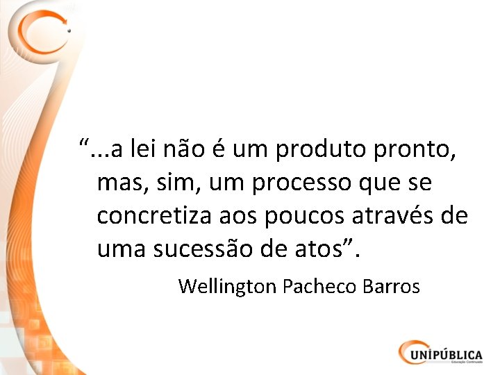 “. . . a lei não é um produto pronto, mas, sim, um processo